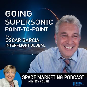 Space Marketing Podcast - Oscar Garcia with InterFlight Global