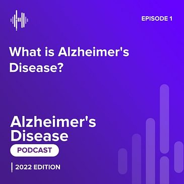 Ep 1: What is Alzheimer’s Disease?