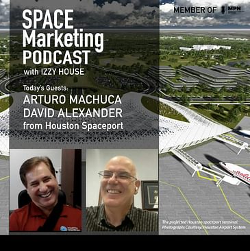 Space Marketing Podcast with Arturo Machuca and Dr. David Alexander with Houston Spaceport