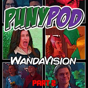 Puny Pod | Phase 4 Episode 1 - WandaVision Part 2