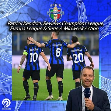 Patrick Kendrick Reviews Champions League, Europa League & Serie A Midweek Action + UEL Ro16 Draw