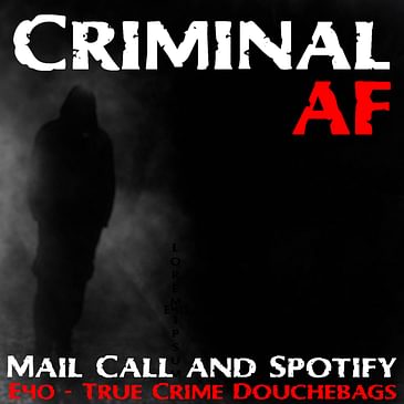 Mail Call, Spotify and True Crime Douchebags - E40