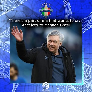 "There's a part of me that wants to cry": Ancelotti to Manage Brazil 😢