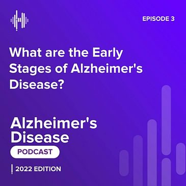 Ep 3: What Are the Early Stages of Alzheimer’s Disease?