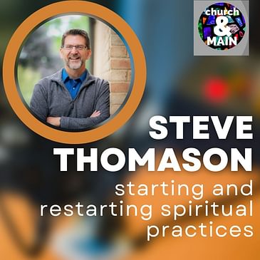 Starting and Restarting Spiritual Practices with Steve Thomason | Episode 184