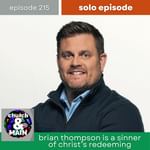 Brian Thompson is a Sinner of Christ's Redeeming | Episode 215