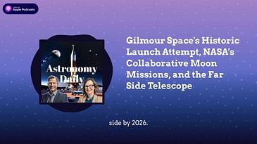 Gilmour Space’s Historic Launch Attempt, NASA’s Collaborative Moon Missions, and the Far Side...