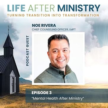 Your Mental Health After Ministry (featuring Noe Rivera)