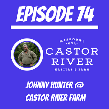 #74 - Johnny Hunter @ Castor River Habitat & Farm