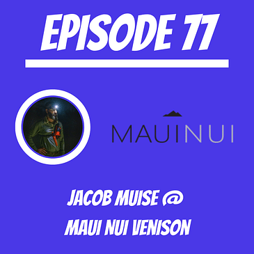#77 - Jacob Muise @ Maui Nui Venison