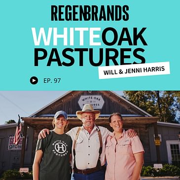 #97 - Will & Jenni Harris @ White Oak Pastures