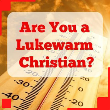 Are you a Lukewarm Christian?