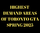 Highest demand areas of Toronto GTA for Spring 2025