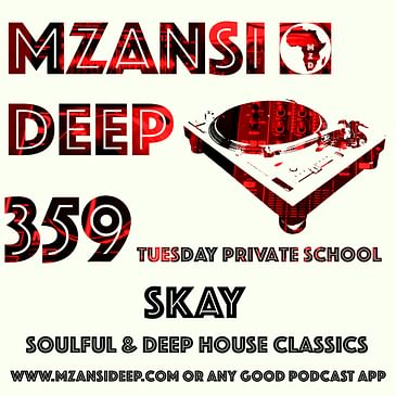 SOULFUL & DEEP HOUSE CLASSICS- Skay - MZANSI DEEP 359 TPS