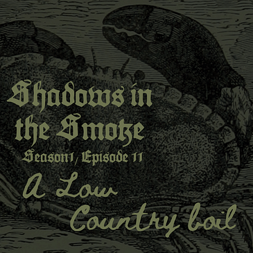 Shadows in the Smoke S1E11 - "A Low Country Boil"
