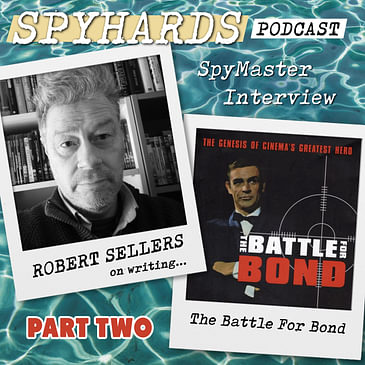 Robert Sellers on The Battle for Bond, Part Two - SpyMaster Interview #98