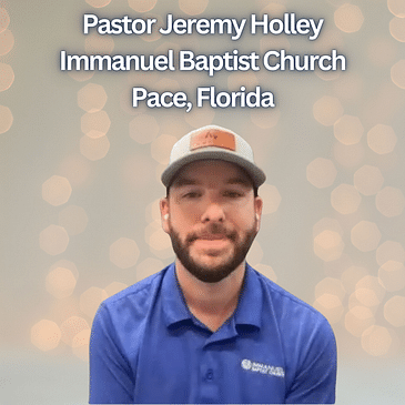 Episode 3 | Pastor Jeremy Holley, Immanuel Baptist Church, Pace, Florida