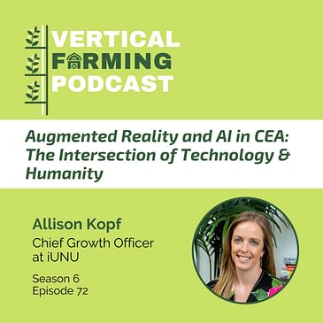 S6E72: Allison Kopf / iUNU - Augmented Reality & AI in CEA: The Intersection of Technology & Humanity