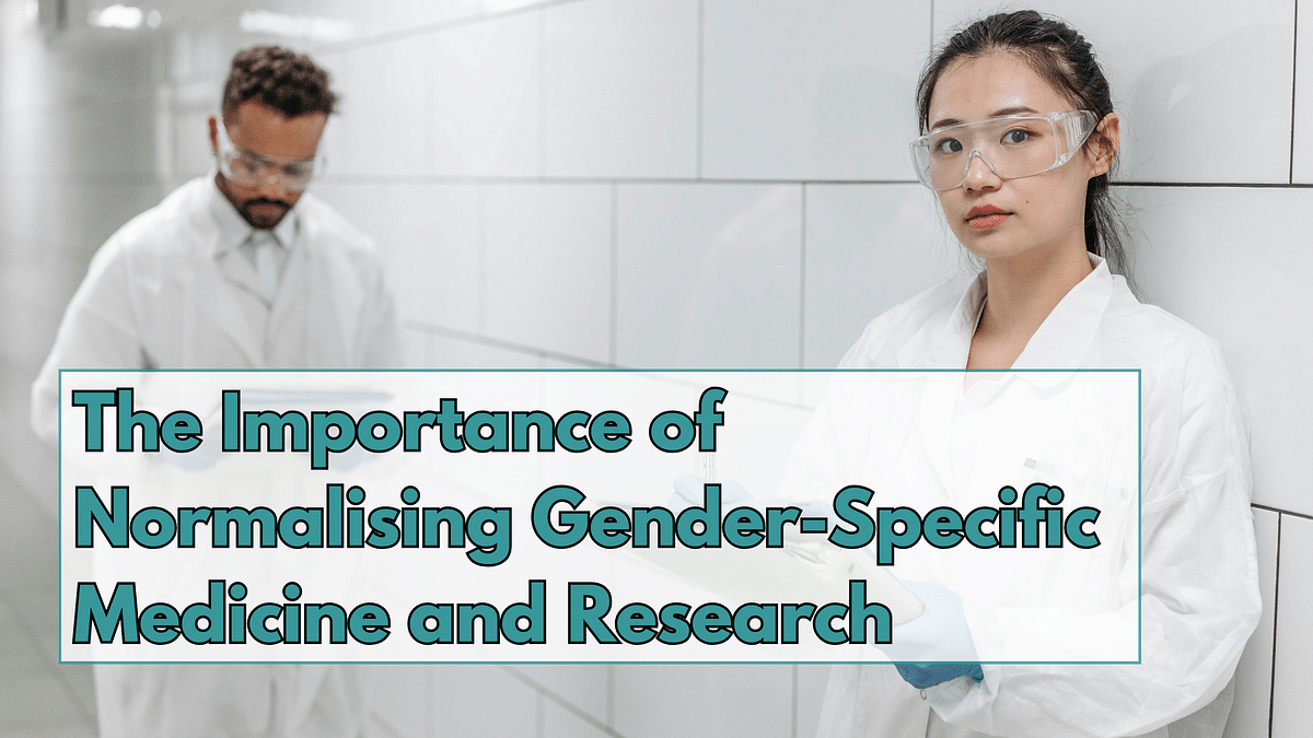 The Importance of Normalising Gender-Specific Medicine and Research