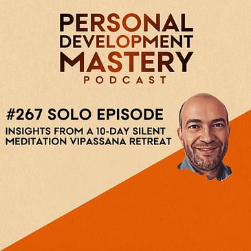 #267 Solo episode: I did a 10-day silent meditation Vipassana retreat: My experience and insights.