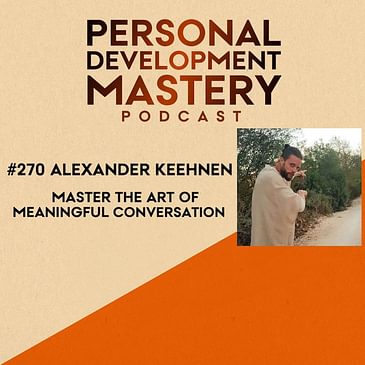 #270 Master the art of meaningful conversation, with Alexander Keehnen.