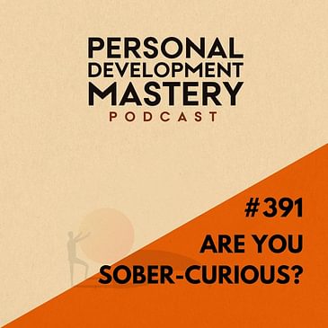 #391 Snippets of wisdom: Are you sober-curious?