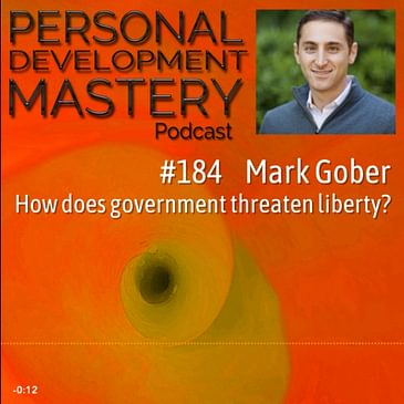 #184 Mark Gober, part 1: How does government threaten liberty?