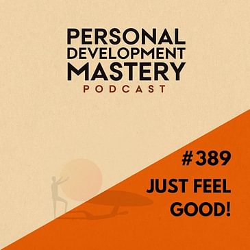 #389 Snippets of wisdom: Just feel good!