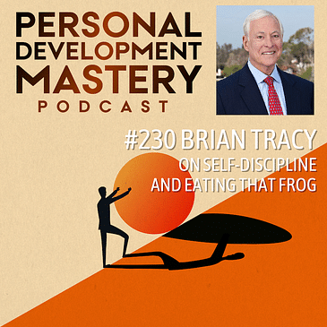 #230 Brian Tracy: on self-discipline and eating that frog.