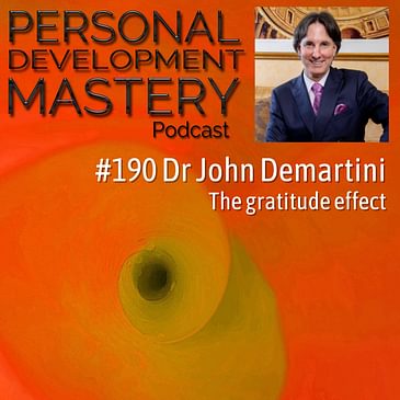 #190 Dr John Demartini: how to cultivate an attitude of gratitude daily and how the gratitude effect can transform your life.
