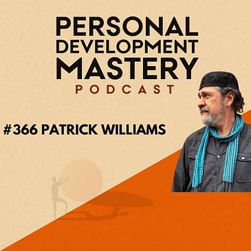 #366 How to connect with your innate creativity, cultivate your vulnerability, and enhance your imagination, with Patrick Williams.