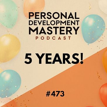 #473 Five powerful lessons from five years of podcasting – A special 5th birthday episode!