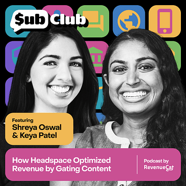How Headspace Optimized Revenue by Gating Content — Shreya Oswal and Keya Patel, Headspace
