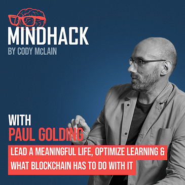 Lead a Meaningful life, Optimize Learning & What Blockchain has to do With It - Paul Golding