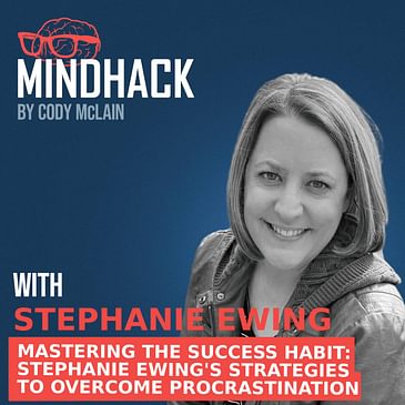Mastering the Success Habit: Stephanie Ewing's Strategies to Overcome Procrastination | Ep. 047