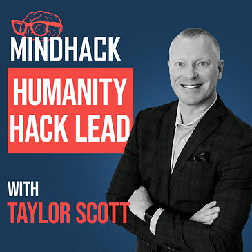 #095 - Taylor Scott - Lead with Heart: The Humanity Hack