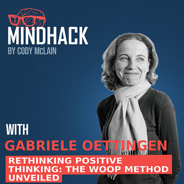 Rethinking Positive Thinking: The WOOP Method Unveiled with Gabriele Oettingen | Ep. 049