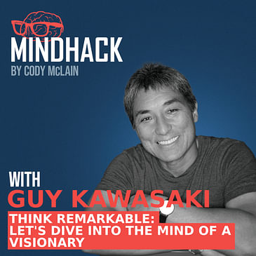 Guy Kawasaki: Think Remarkable Let's Dive into the Mind of a Visionary | Ep. 066