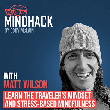 Learn the Traveler's Mindset and Stress-based Mindfulness - Matt Wilson