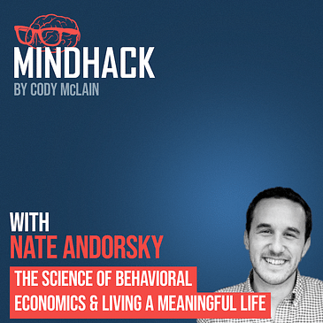 The Science of Behavioral Economics & Living a Meaningful Life - Nate Andorsky