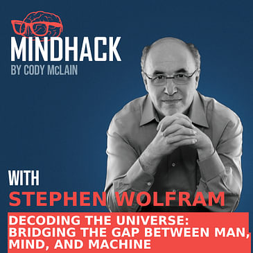 Decoding the Universe with Stephen Wolfram: Bridging the Gap Between Man, Mind and Machine | Ep. 051