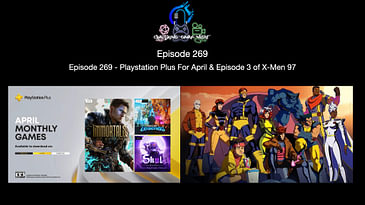 Episode 269 - Playstation Plus For April & Episode 3 Of X-Men 97