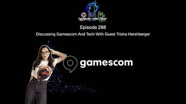 Episode 288 - Discussing Gamescom And Tech With Guest Trisha Hershberger