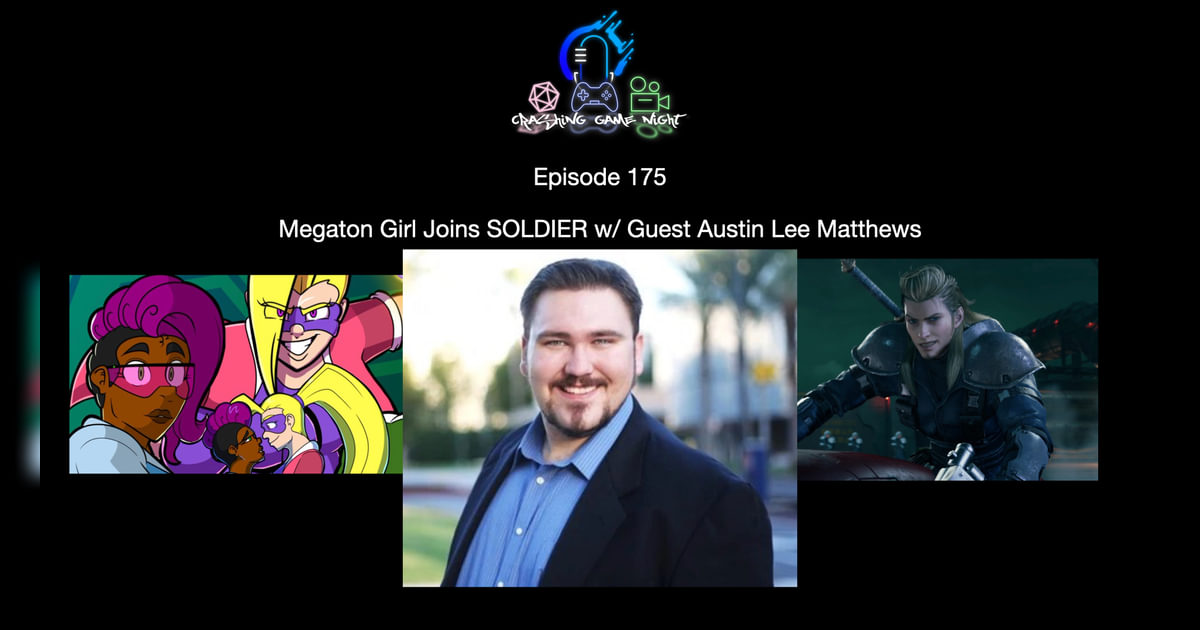 Episode 175 - Megaton Girl Joins SOLDIER With Guest Austin Lee Matthews |  Crashing Game Night - Discussing Gaming & Movies Like It Was A Game Night