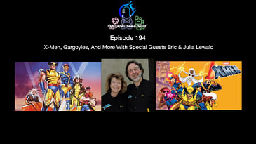 Episode 194 - X-Men, Gargoyles, And More With Special Guests Eric & Julia Lewald
