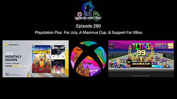 Episode 280 - Playstation Plus For July, A Maximus Cup, & Support For XBox