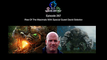 Episode 267 - Rise Of The Maximals With Special Guest David Sobolov