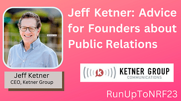 #RunUpToNRF23: Jeff Ketner, CEO, Ketner Group: Advice for Founders about Public Relations