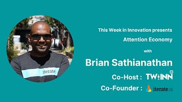 Brian Sathianathan, Co-Founder, iterate.ai on The Attention Economy