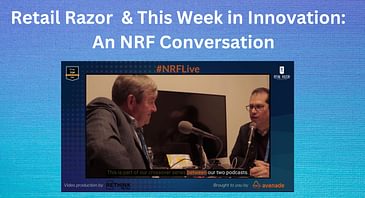 Retail Razor & This Week in Innovation: An #NRF Conversation